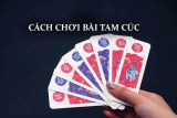 Cách đánh bài tam cúc từ A đến Z dành cho người mới